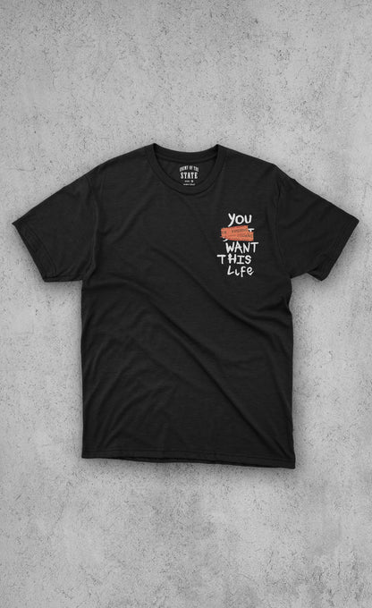 You Want This Life T Shirt