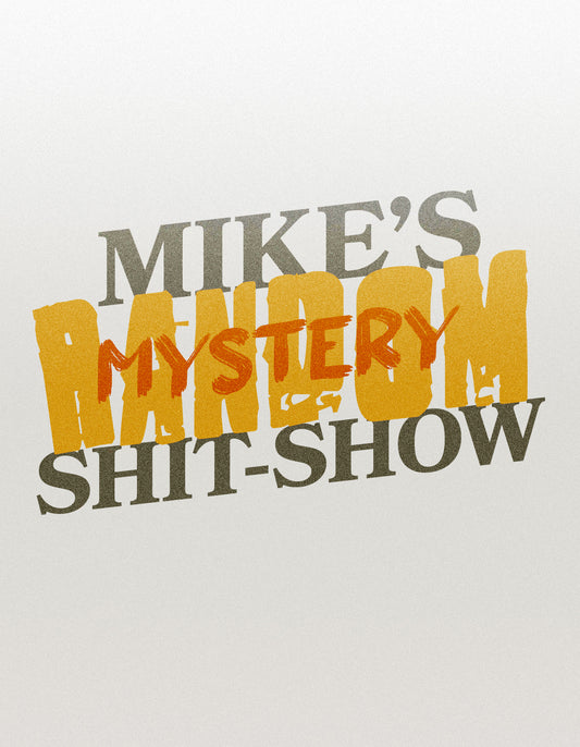 Mikes Mystery Product Shit-Show.